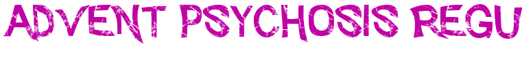 Advent Psychosis Regular